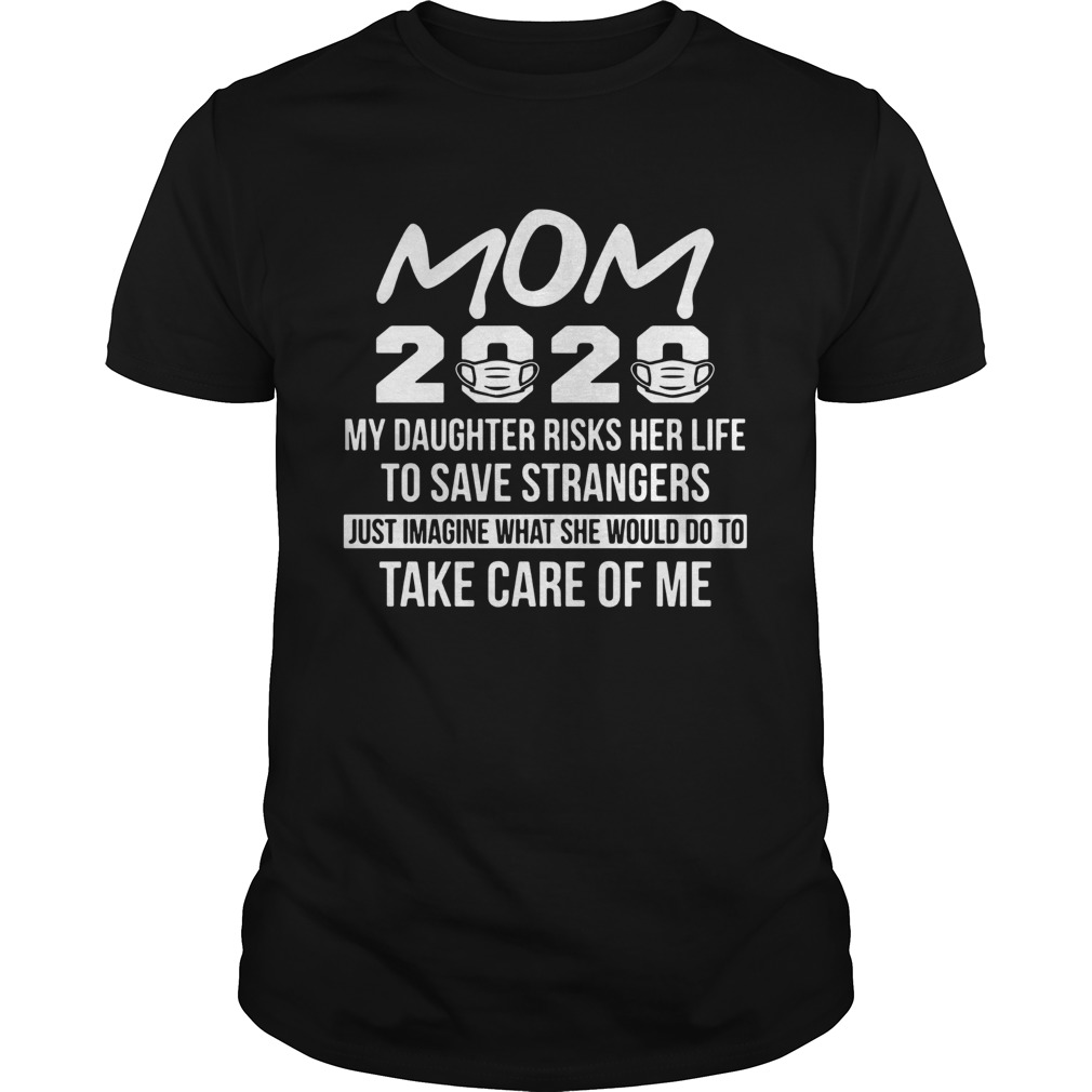 Mom 2020 My Daughter Risks Her Life To Save Strangers shirt