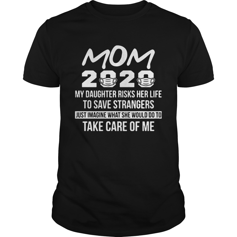 Mom 2020 My Daughter Risks Her Life To Save Strangers  Unisex