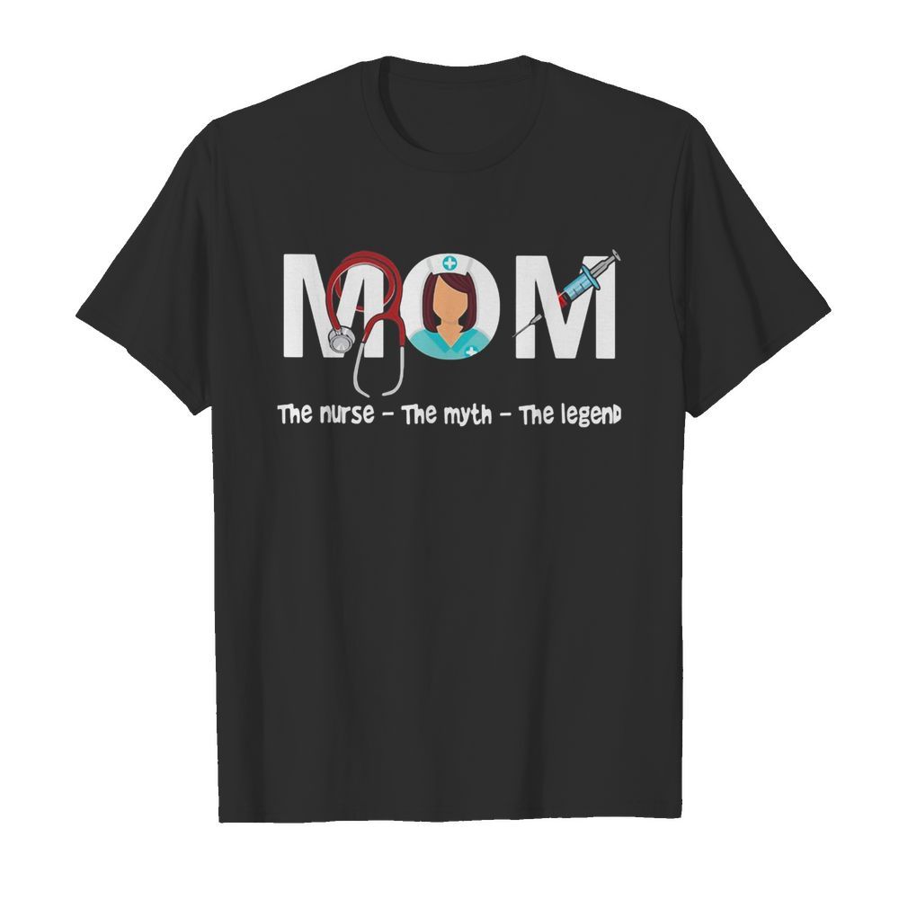 Mom the nurse the myth the legend shirt