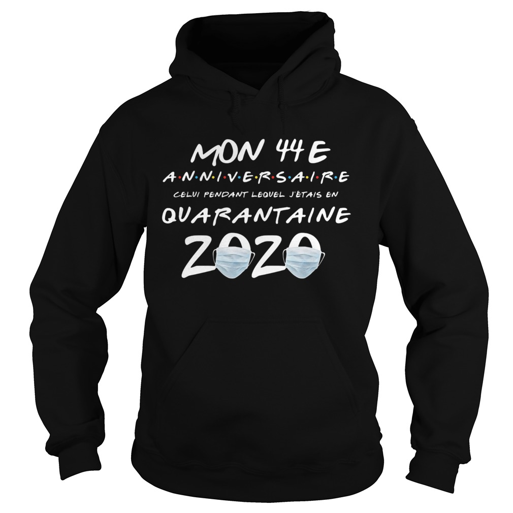 Mon 44E anniversaire quarantaine 2020  Hoodie