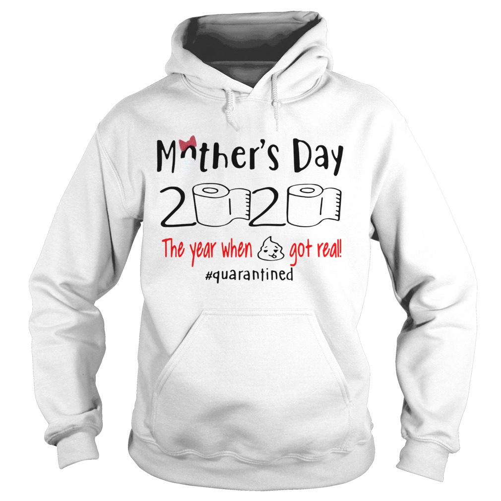 Mothers Day 2020 The Year When Shirt Got Real Quarantined  Hoodie