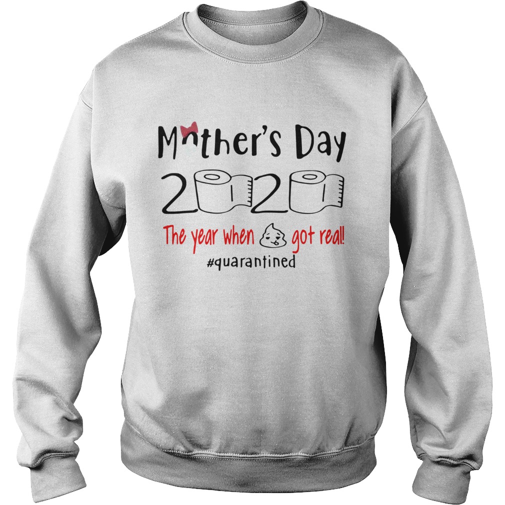 Mothers Day 2020 The Year When Shirt Got Real Quarantined  Sweatshirt