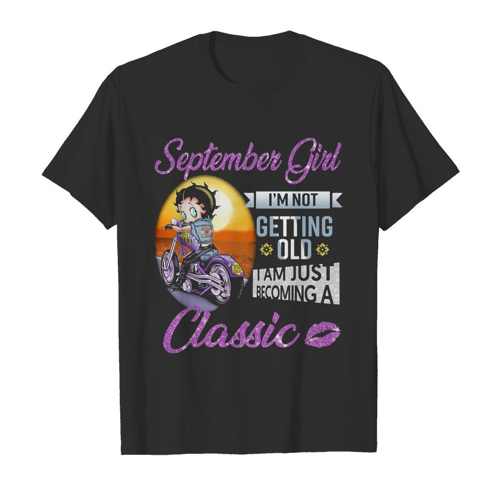 Motorbike september girl I’m not getting old I am just becoming a classic lips shirt