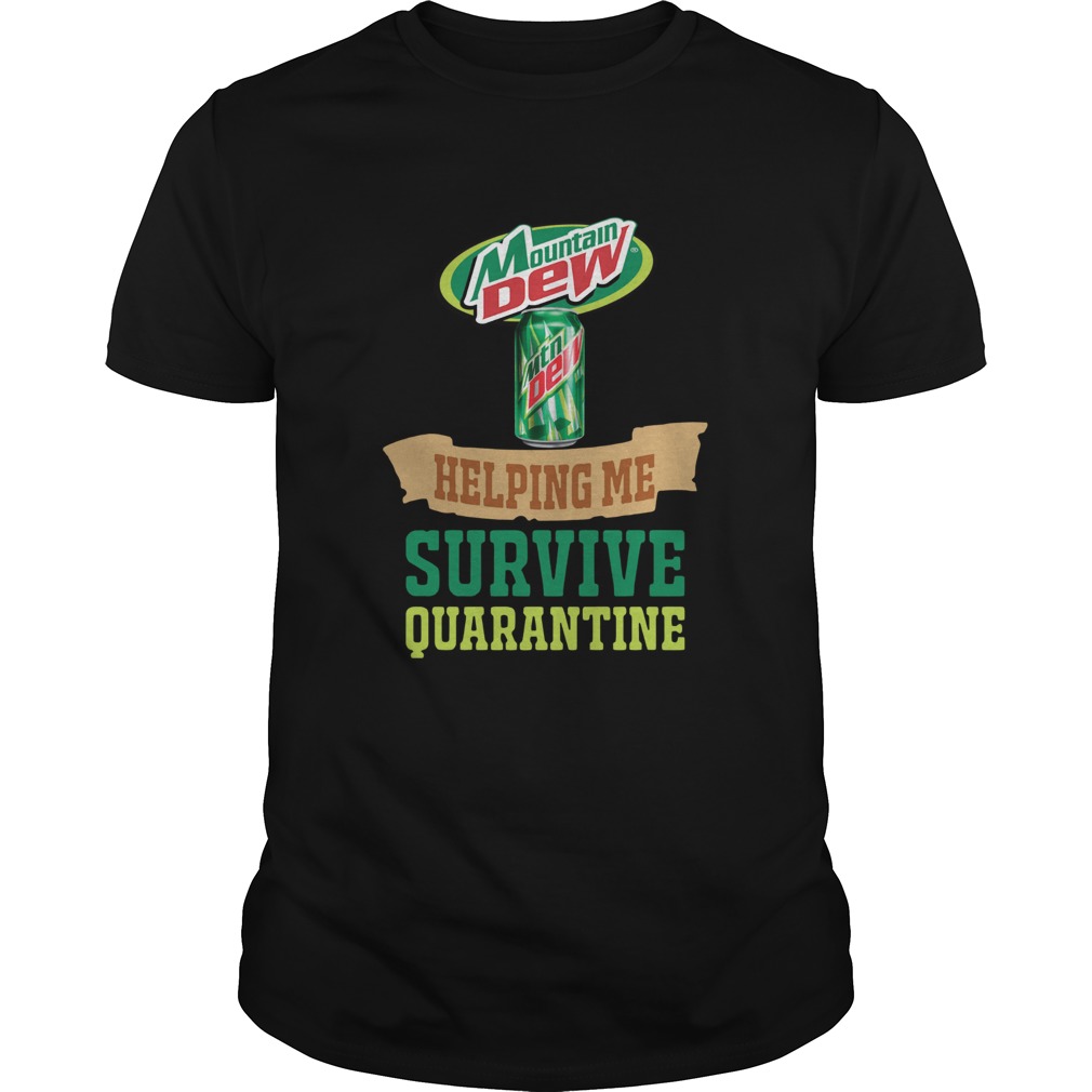 Mountain Dew helping me survive quarantine shirt