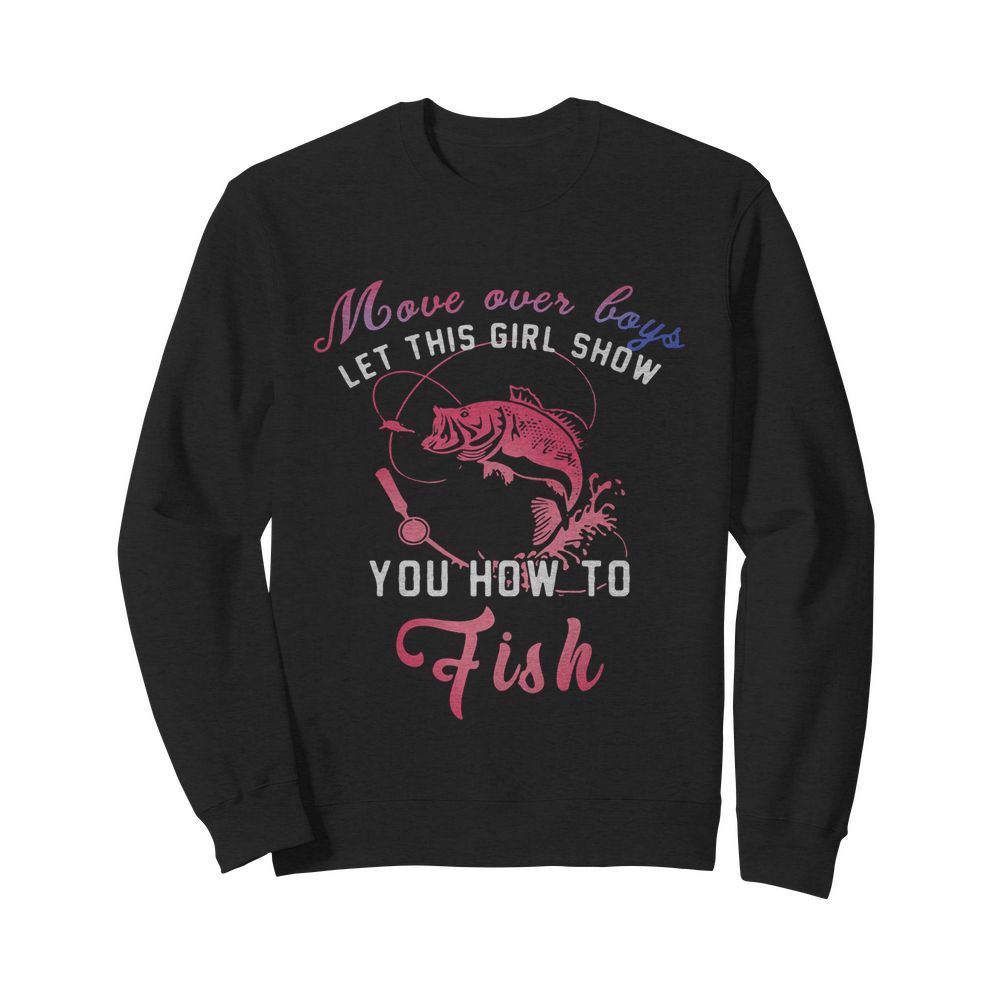 Move Over Boys Let This Girl Show You How To Fish  Unisex Sweatshirt