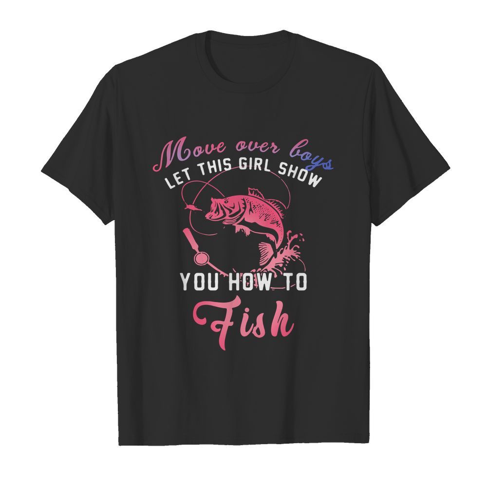 Move Over Boys Let This Girl Show You How To Fish  Classic Men's T-shirt