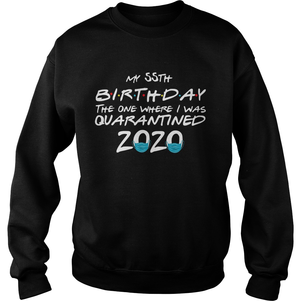 My 55th Birthday The One Where I Was Quarantined 2020  Sweatshirt