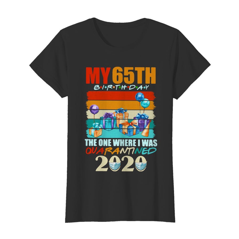 My 65th Birthday The One Where I Was Quarantined 2020 Vintage  Classic Women's T-shirt