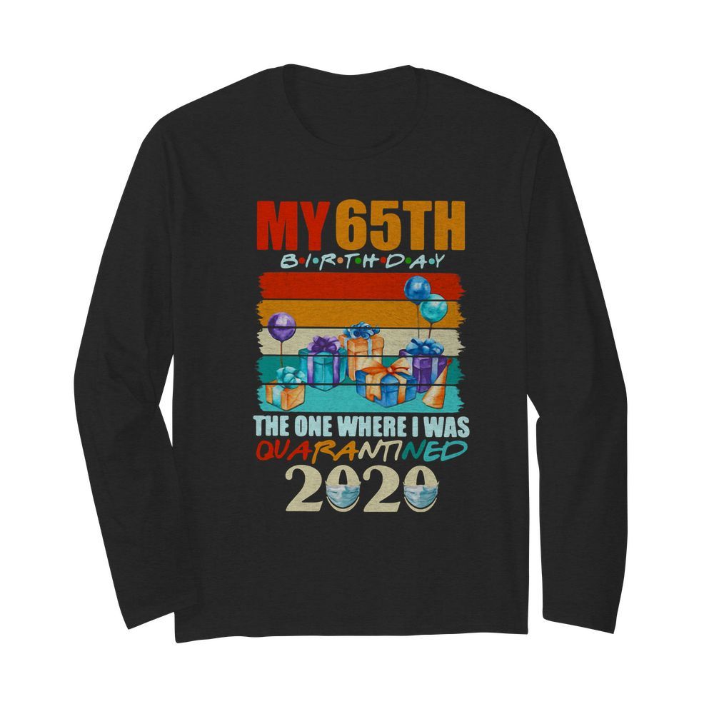 My 65th Birthday The One Where I Was Quarantined 2020 Vintage  Long Sleeved T-shirt 