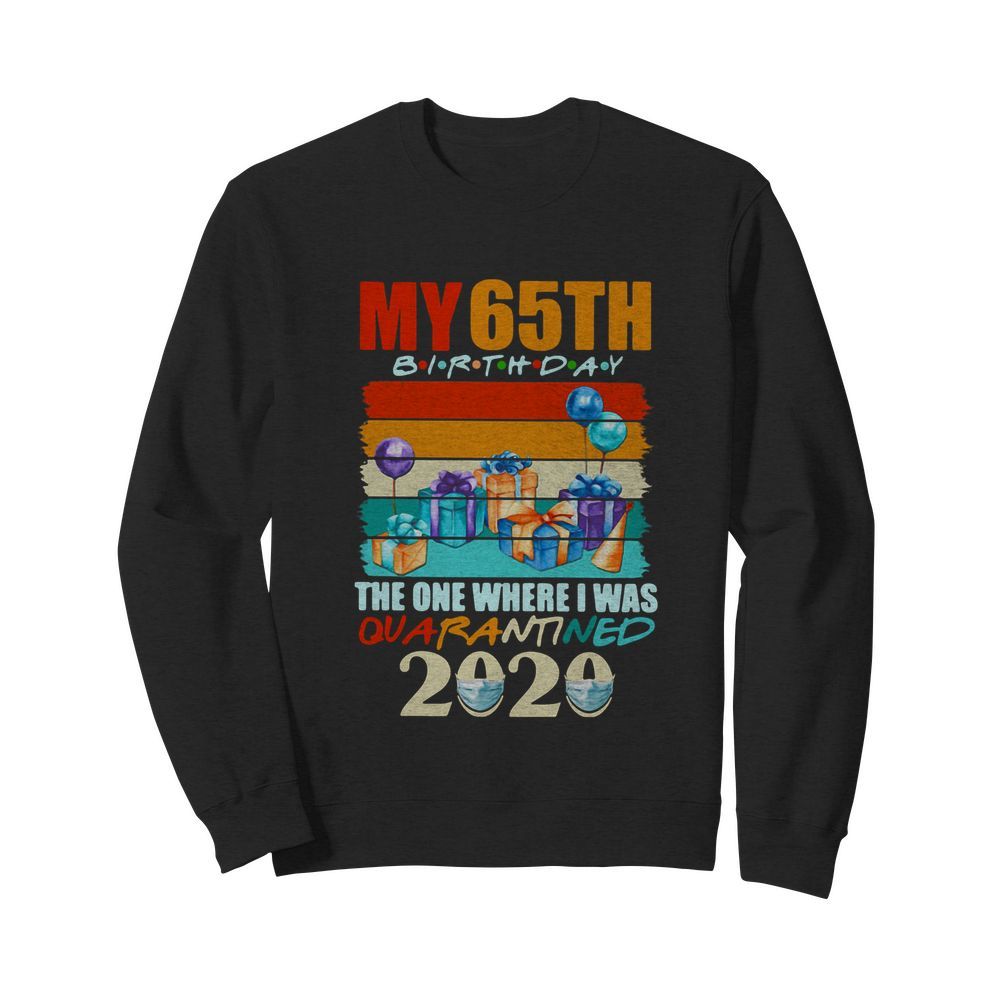 My 65th Birthday The One Where I Was Quarantined 2020 Vintage  Unisex Sweatshirt