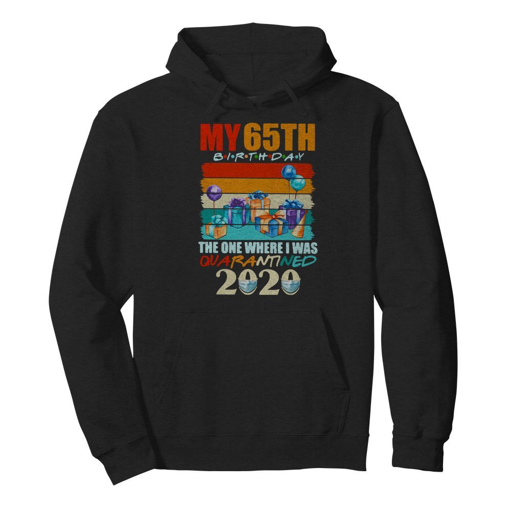 My 65th Birthday The One Where I Was Quarantined 2020 Vintage  Unisex Hoodie