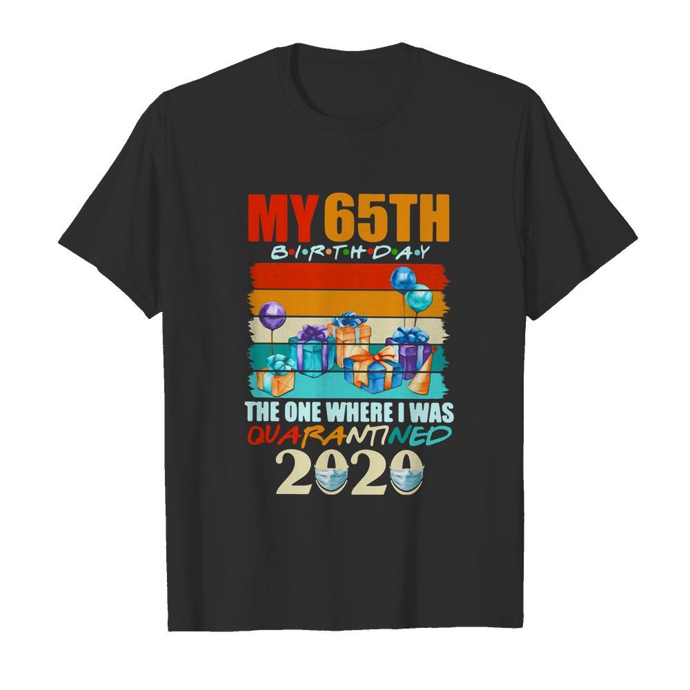 My 65th Birthday The One Where I Was Quarantined 2020 Vintage  Classic Men's T-shirt