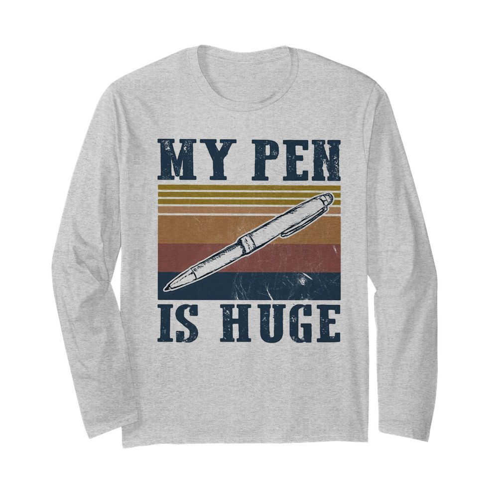 My pen is huge vintage  Long Sleeved T-shirt 