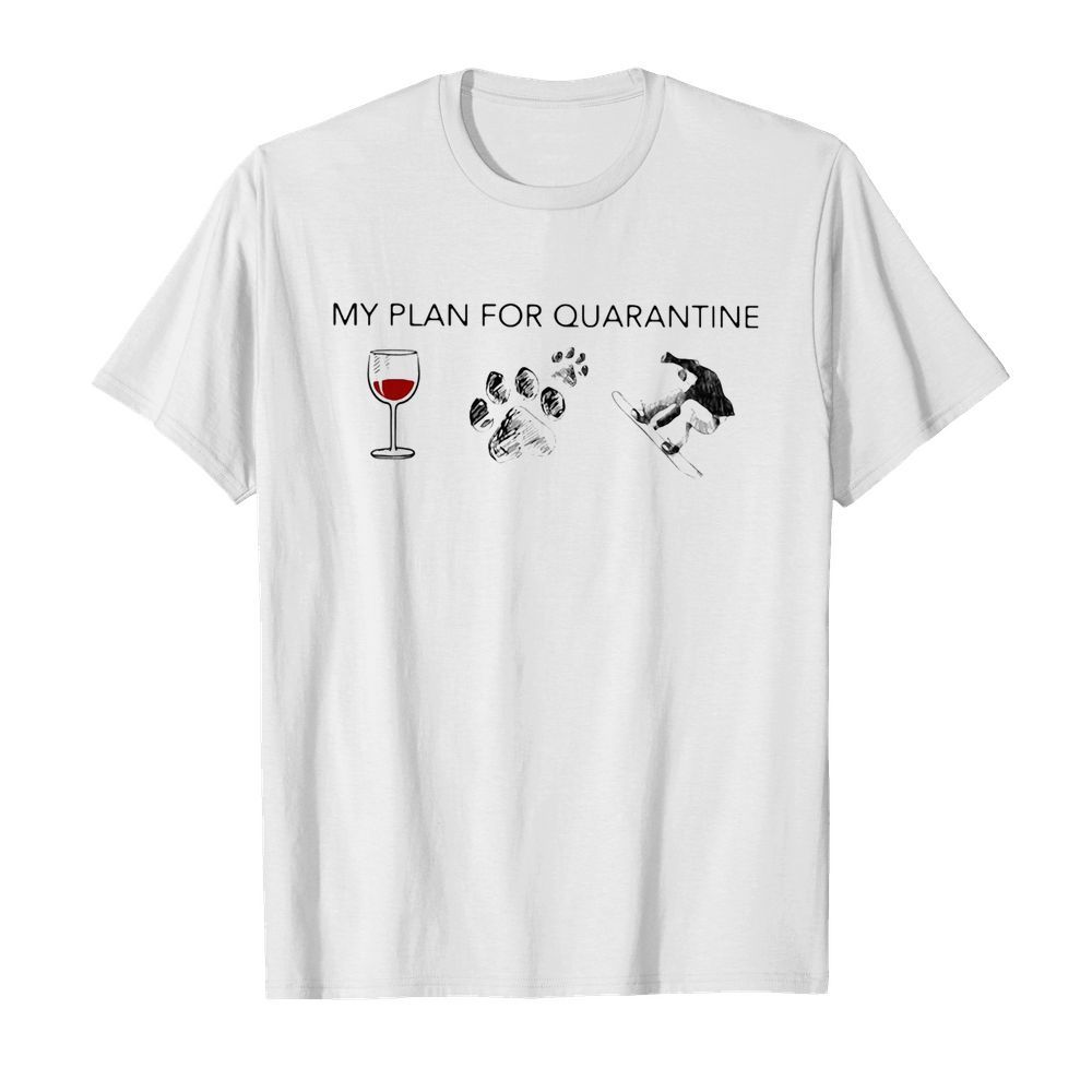 My plan for quarantine wine paws snowboarding  Classic Men's T-shirt