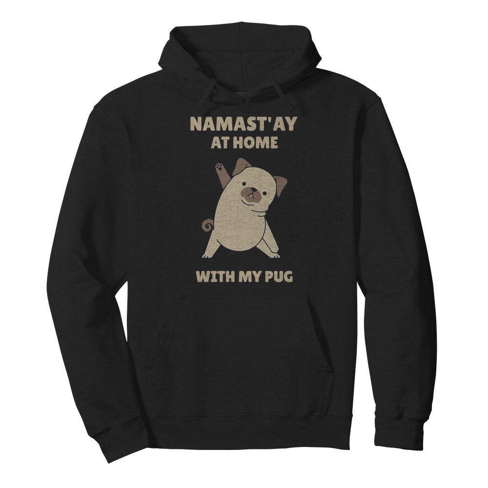 Namast’ay at home with my pug  Unisex Hoodie