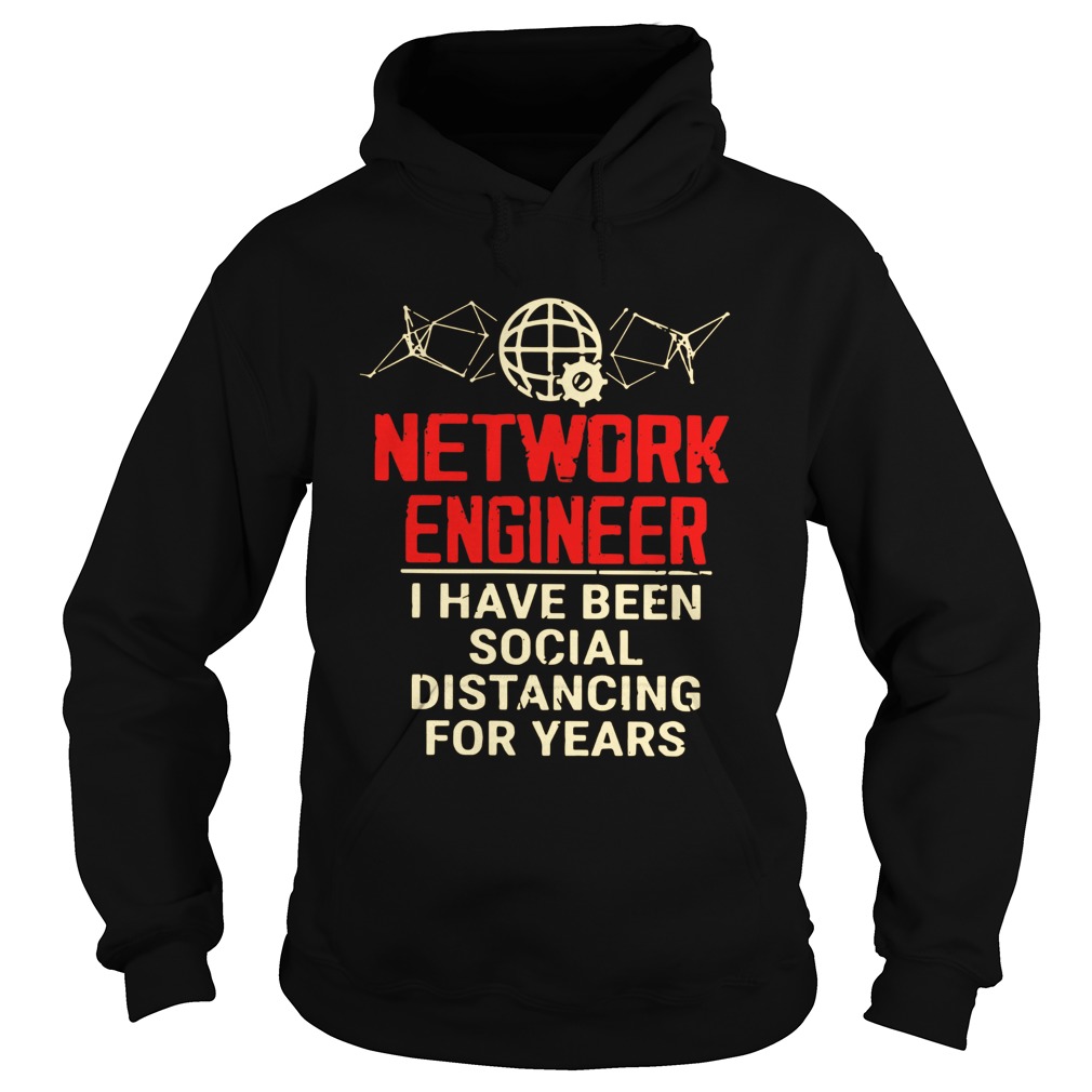 Network Engineer I Have Been Social Distancing For Years  Hoodie