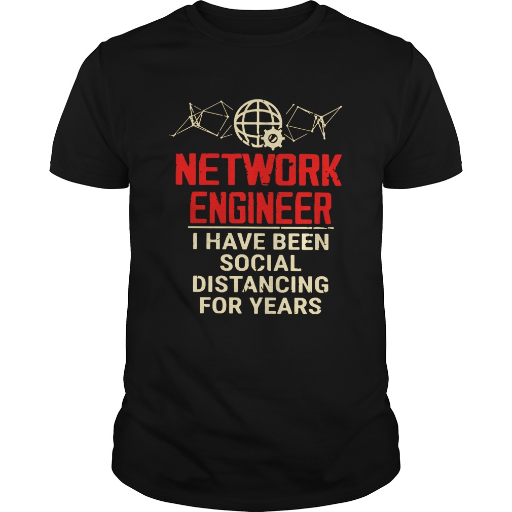 Network Engineer I Have Been Social Distancing For Years  Unisex