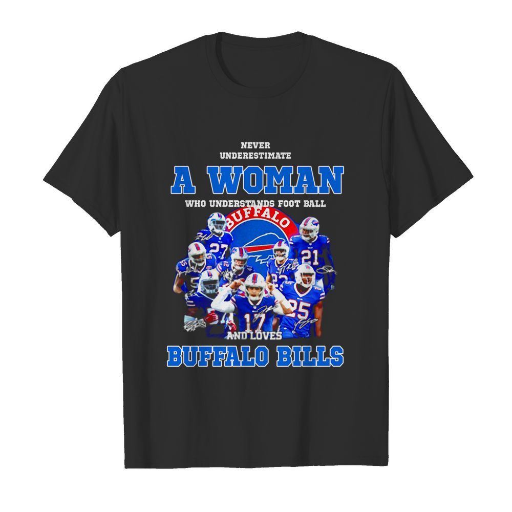 Never Underestimate A Woman Who Understands Signatures Buffalo Bills shirt