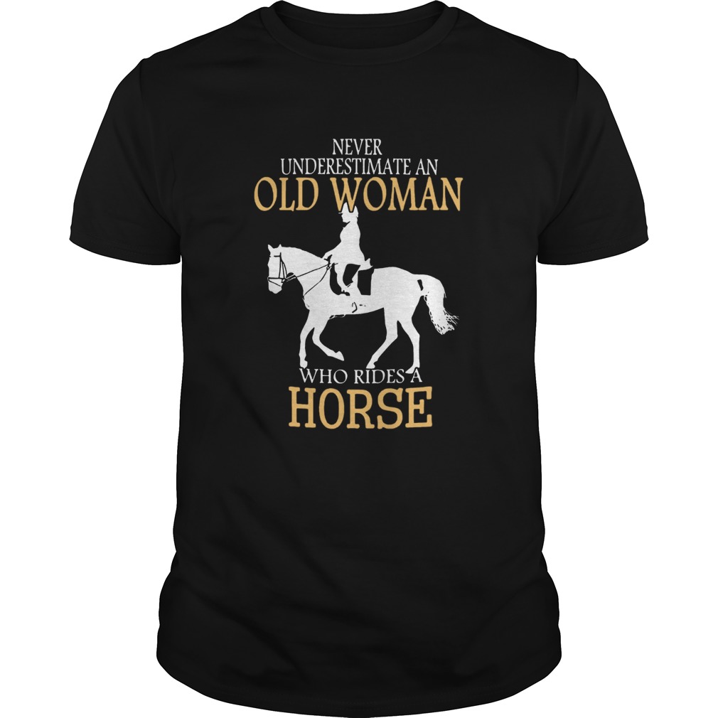 Never Underestimate An Old Woman Who Rides A Horse shirt