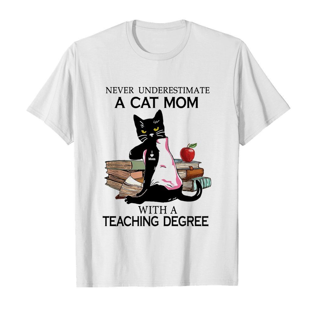 Never underestimate a cat mom tattoo with a teaching degree shirt shirt