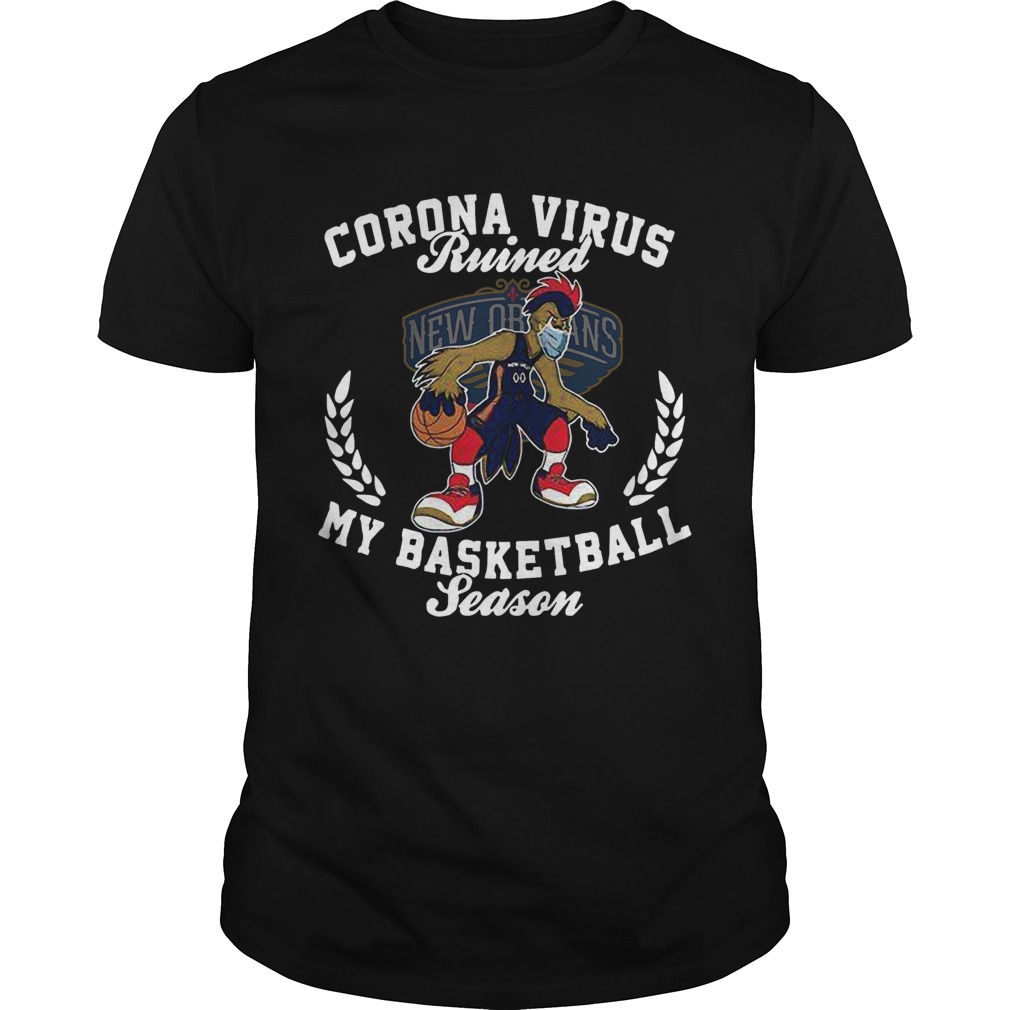 New Orleans Pelicans corona virus ruined my basketball season shirt