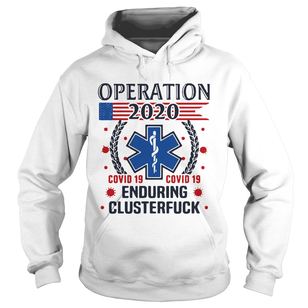 Nice Operation 2020 Enduring Clusterfuck Covid19  Hoodie