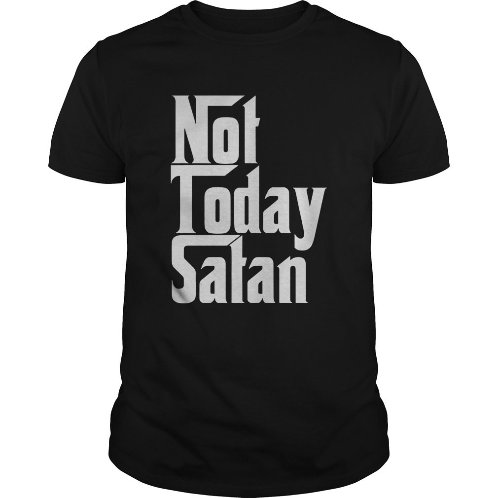 Not Today Satan shirt