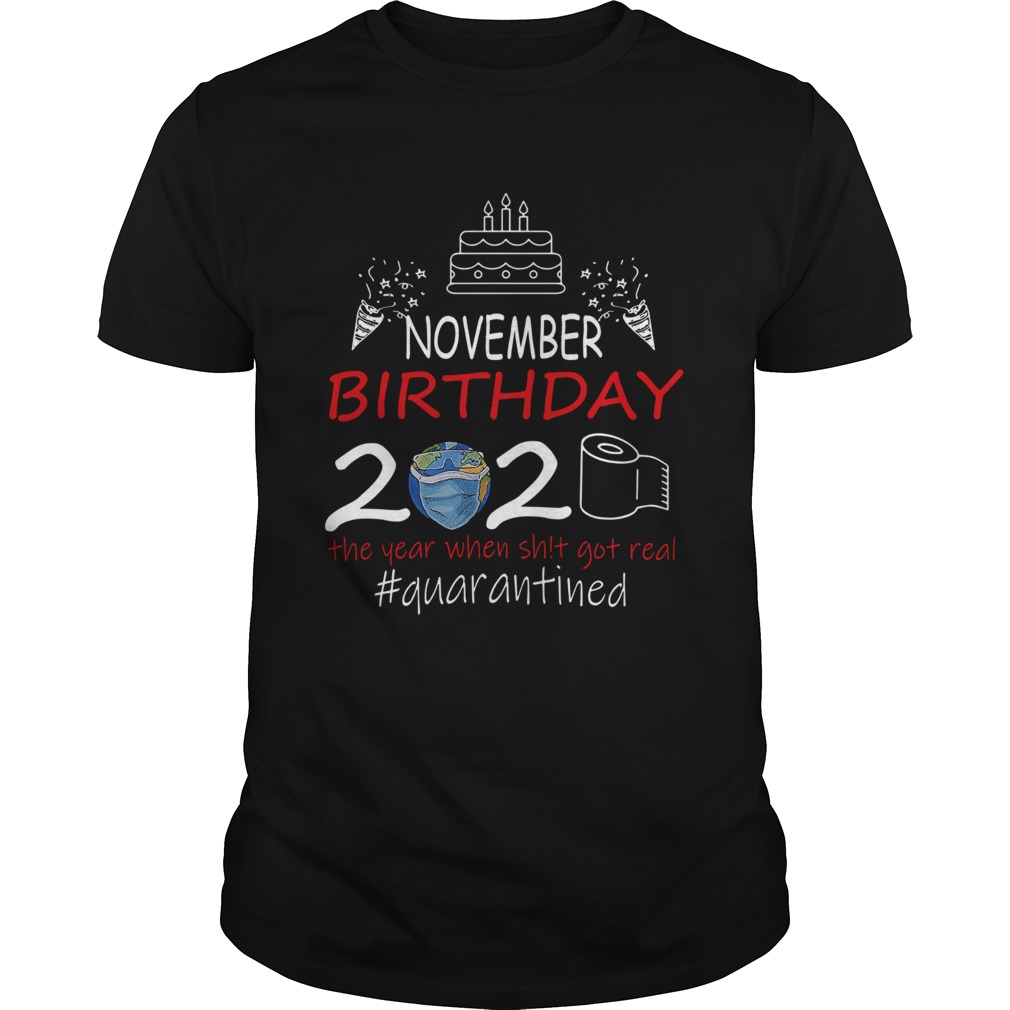 November Birthday 2020 The Year When Shit Got Real Quarantined Earth shirt