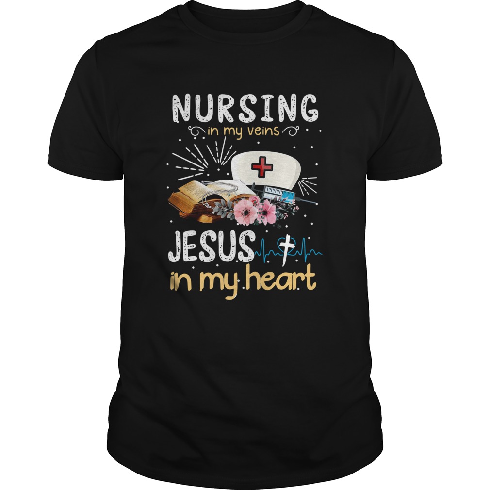 Nursing In My Veins Jesus In My Heart shirt