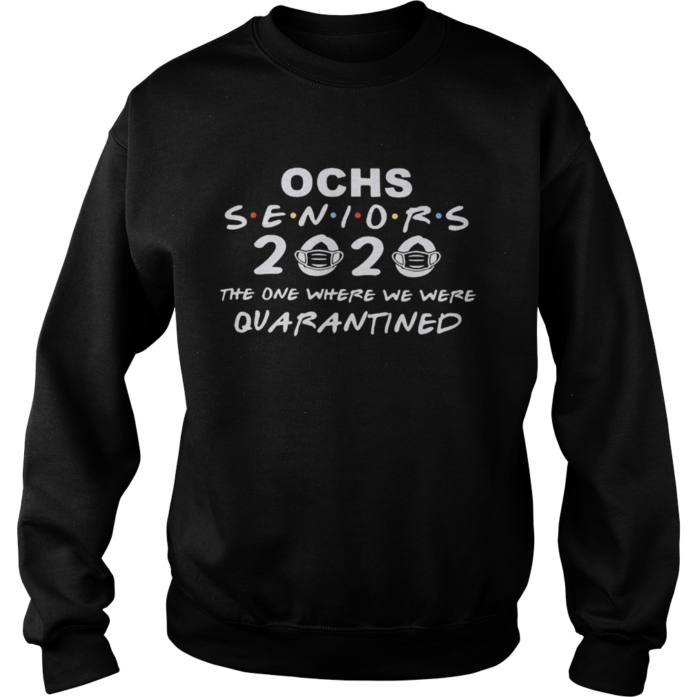 Ochs seniors 2020 the one where we were quarantined mask covid19  Sweatshirt