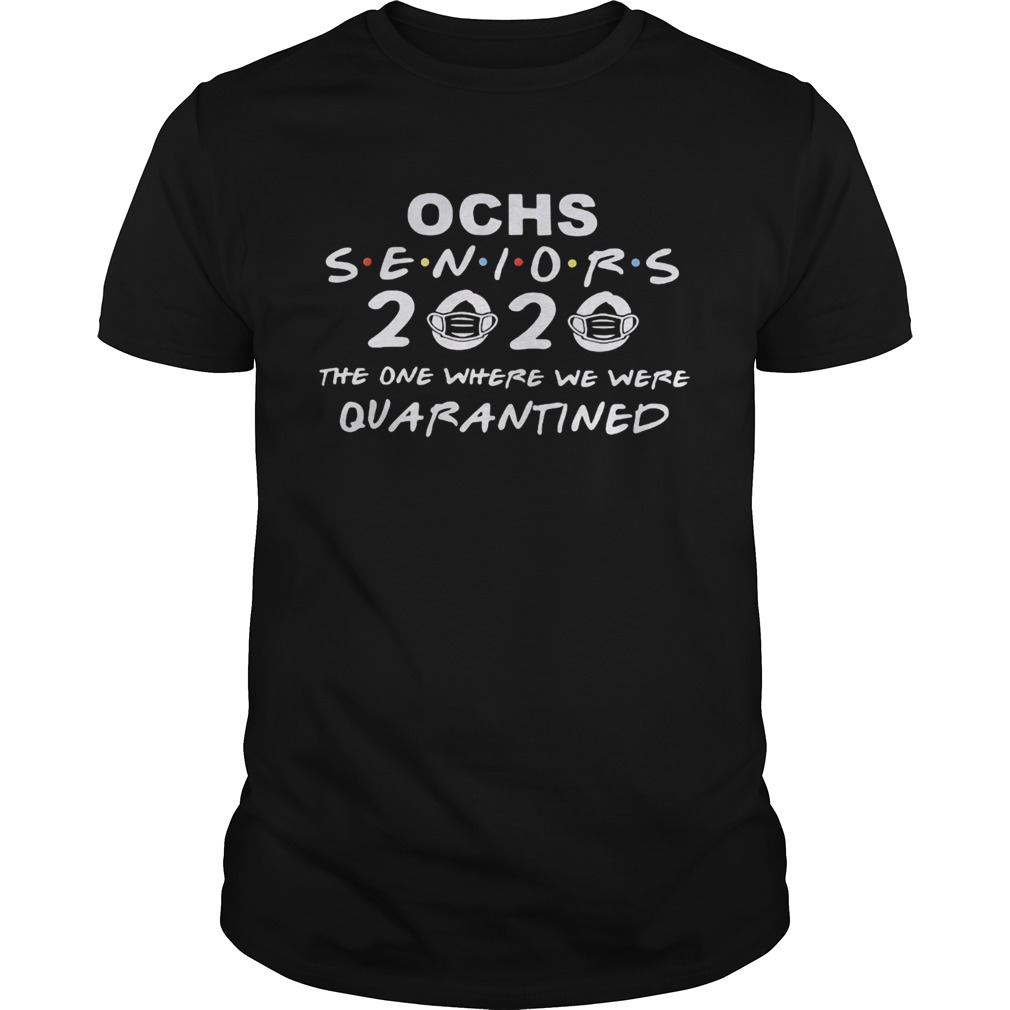 Ochs seniors 2020 the one where we were quarantined mask covid19  Unisex