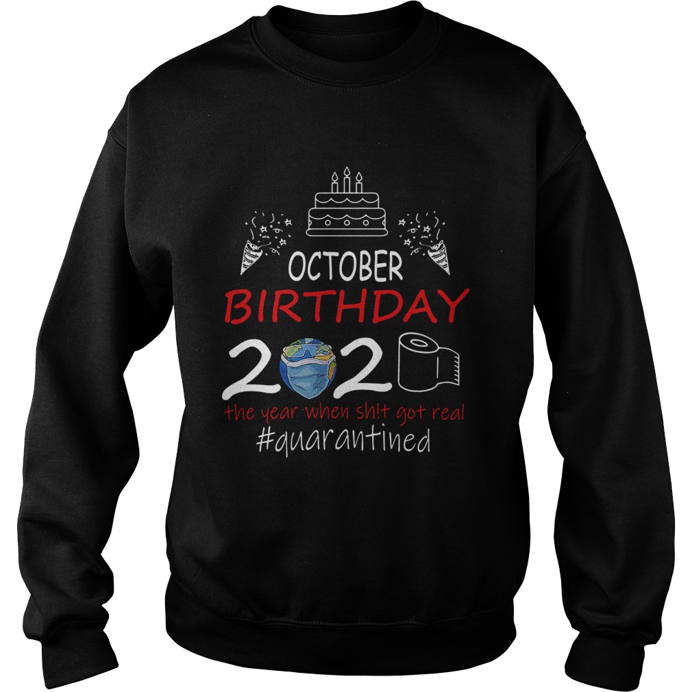 October Birthday 2020 The Year When Shit Got Real Quarantined Earth  Sweatshirt