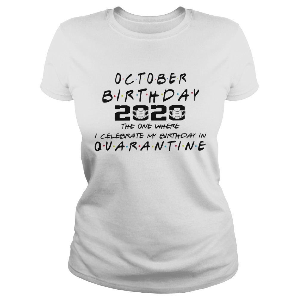 October birthday 2020 the one where i celebrate my birthday in quarantine mask covid19  Classic Ladies