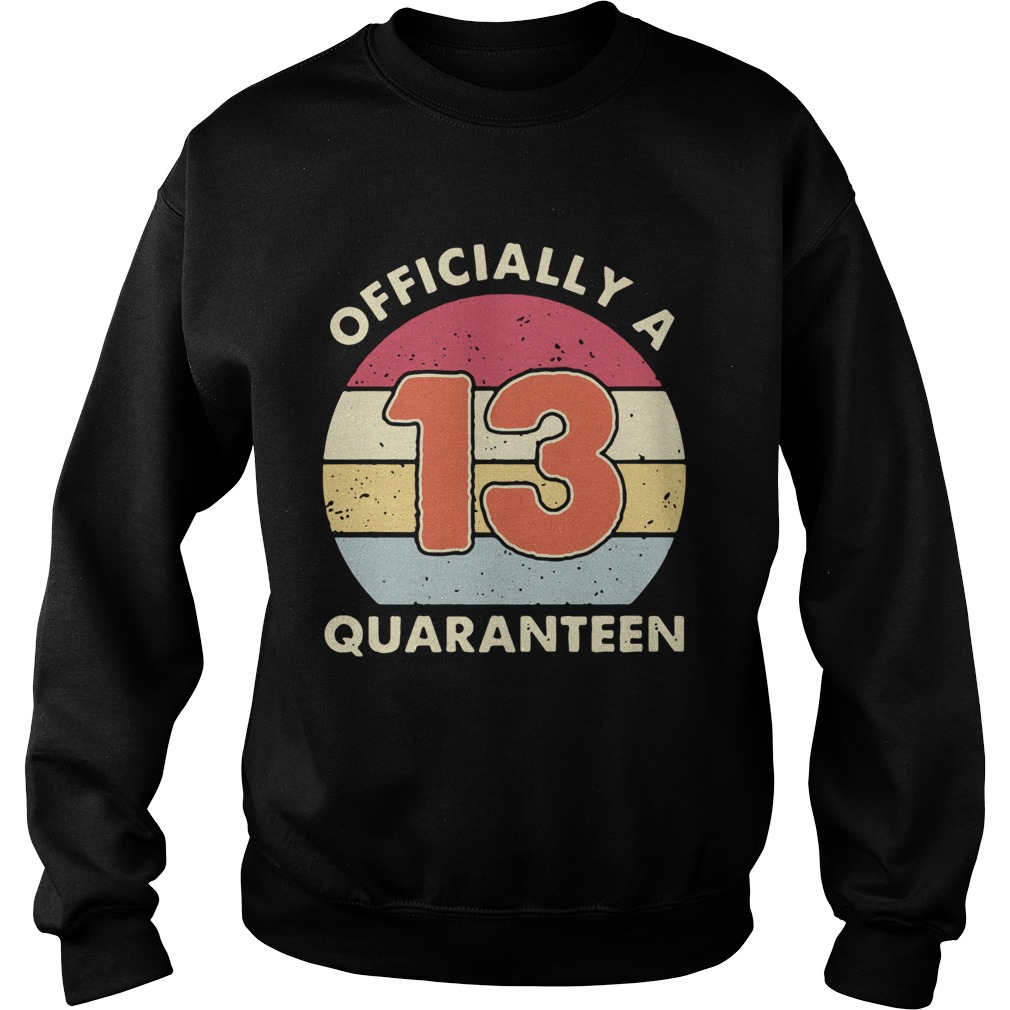 Officially A 13th Thirteen Quaranteen Birthday Quarantined 2020  Sweatshirt