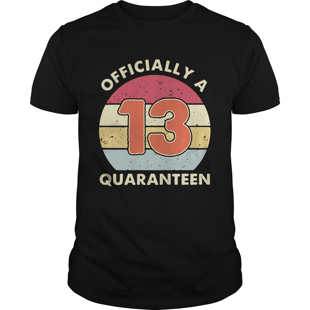 Officially A 13th Thirteen Quaranteen Birthday Quarantined 2020  Unisex