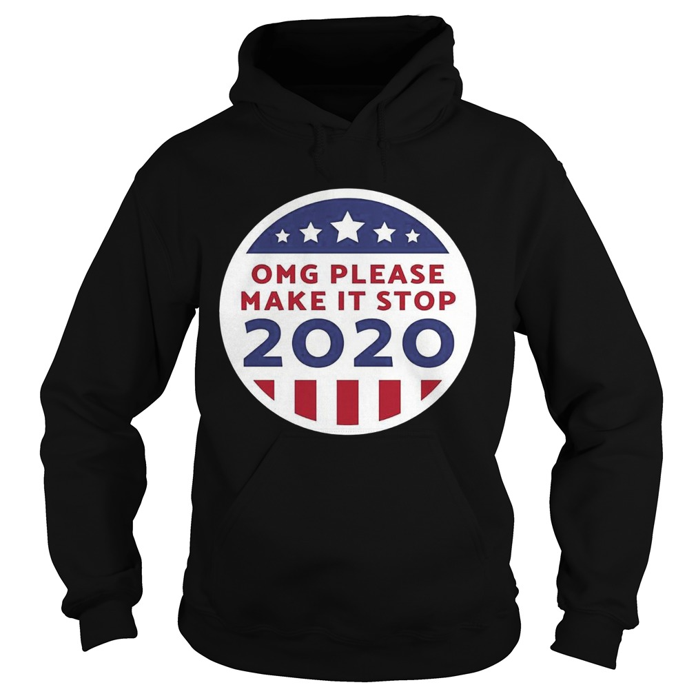 Omg Please Make It Stop 2020  Hoodie