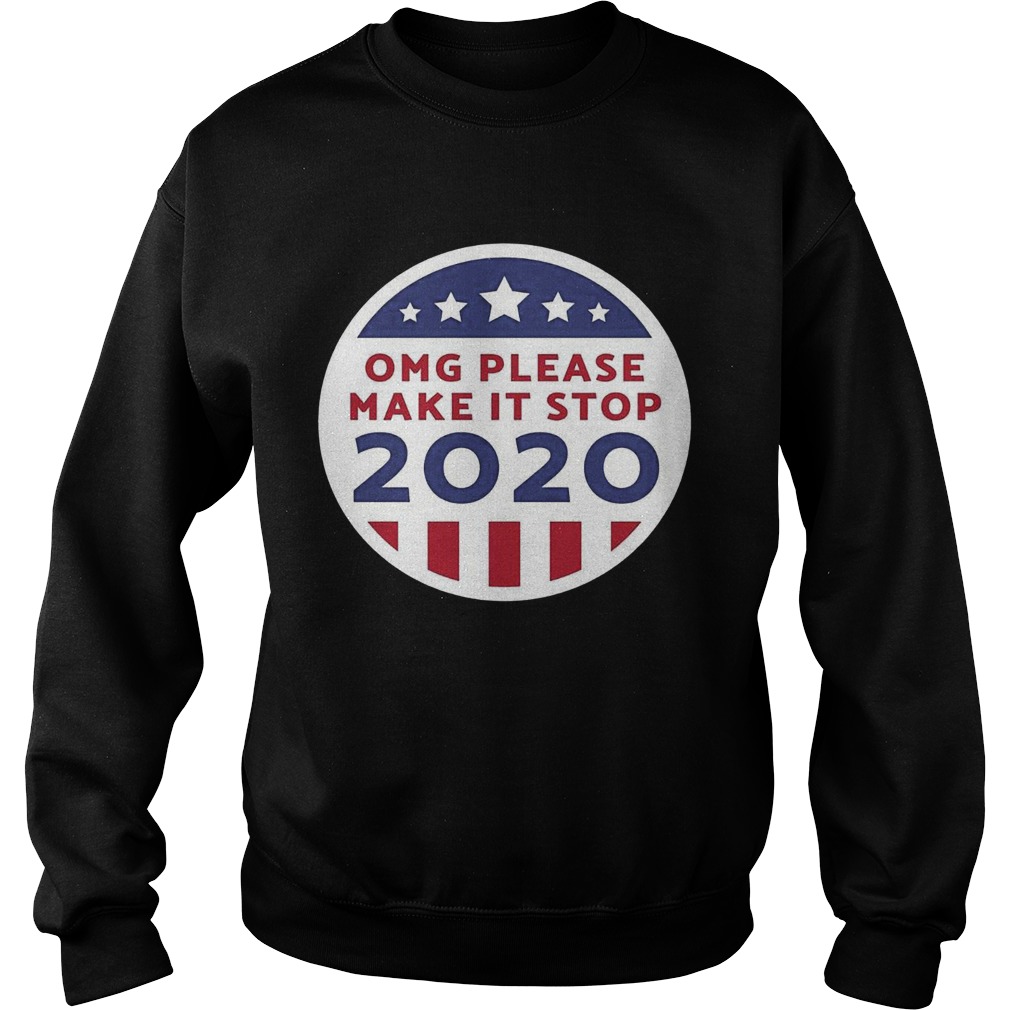 Omg Please Make It Stop 2020  Sweatshirt