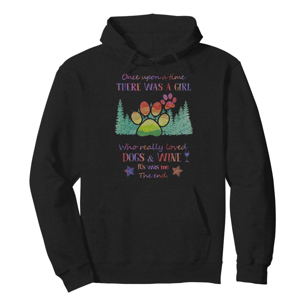 Once upon a time there was a girl who really loved paw dogs and wine it’s was me the end star  Unisex Hoodie