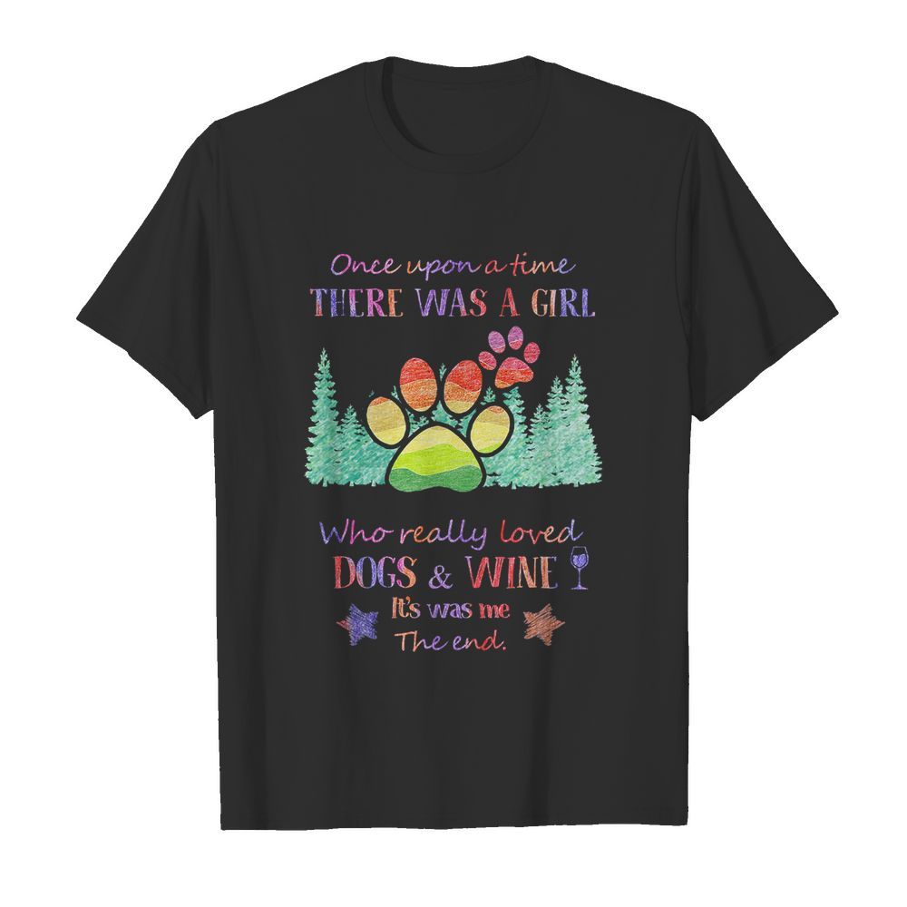 Once upon a time there was a girl who really loved paw dogs and wine it’s was me the end star  Classic Men's T-shirt