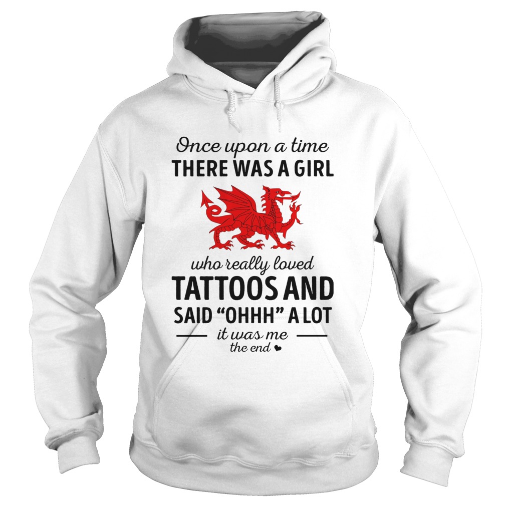 Once upon a time there was a girl who really loved tattoos and said ohhh a lot it was me the end dr Hoodie