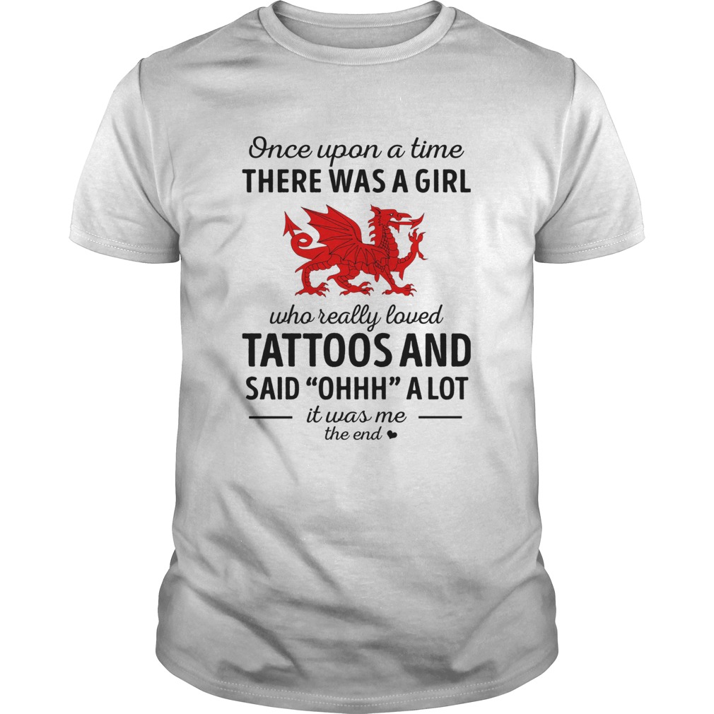 Once upon a time there was a girl who really loved tattoos and said ohhh a lot it was me the end dr Unisex