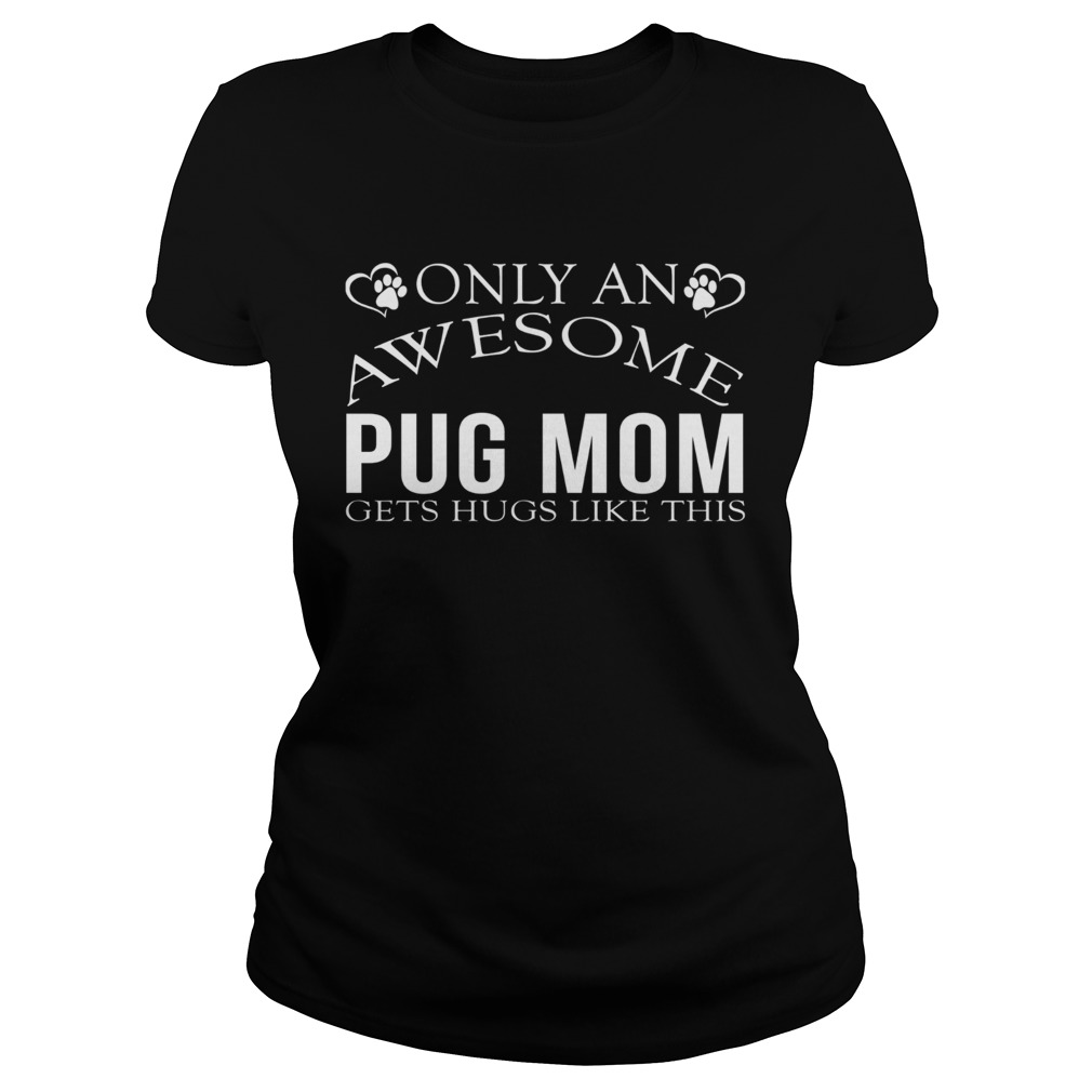 Only an awesome pug mom gets hugs like this  Classic Ladies