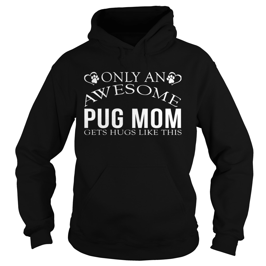 Only an awesome pug mom gets hugs like this  Hoodie