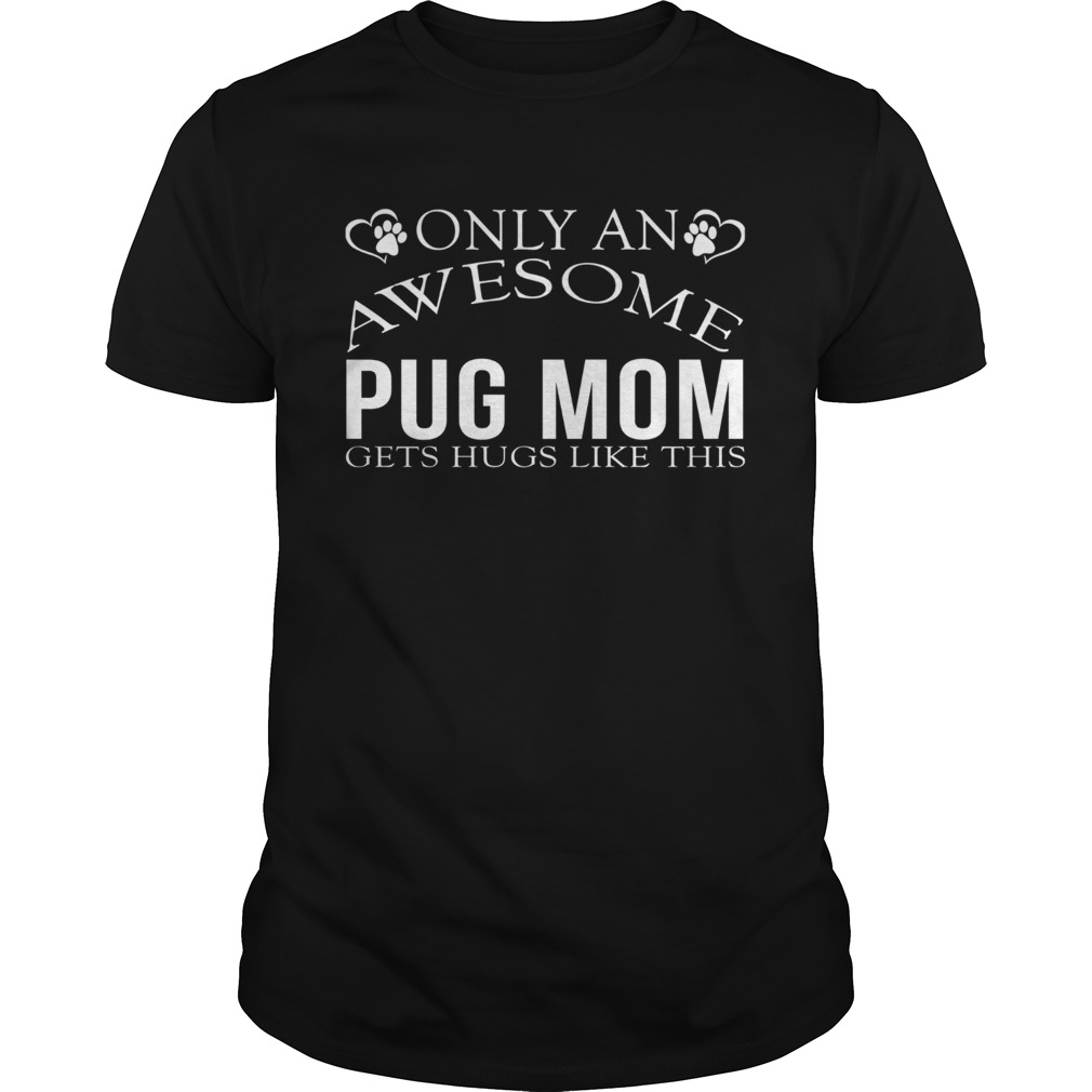 Only an awesome pug mom gets hugs like this  Unisex