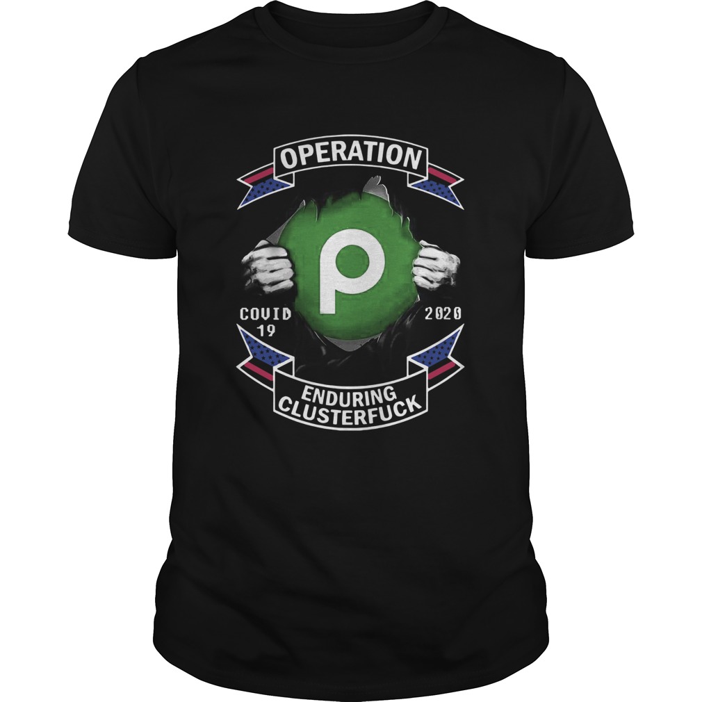 Operation Publix Covid 19 Enduring Clusterfuck shirt