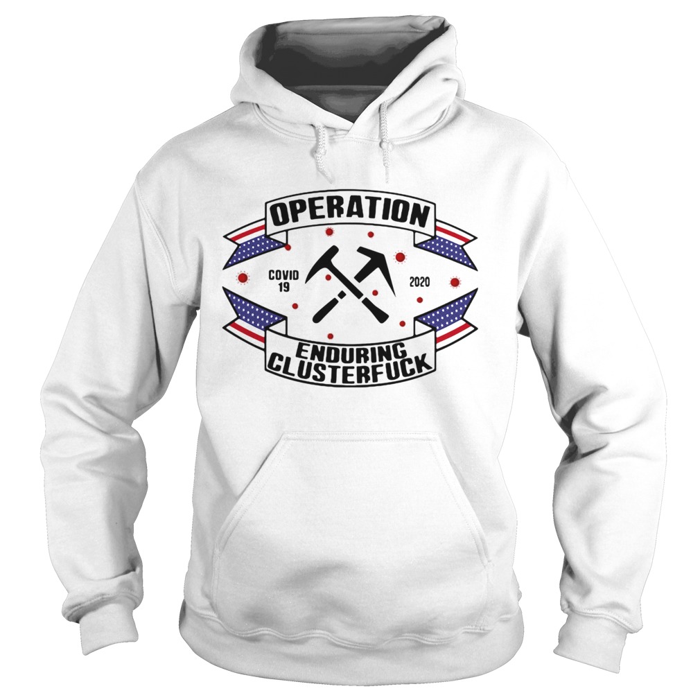 Operations covid 19 Roofer 2020 enduring clusterfuck  Hoodie