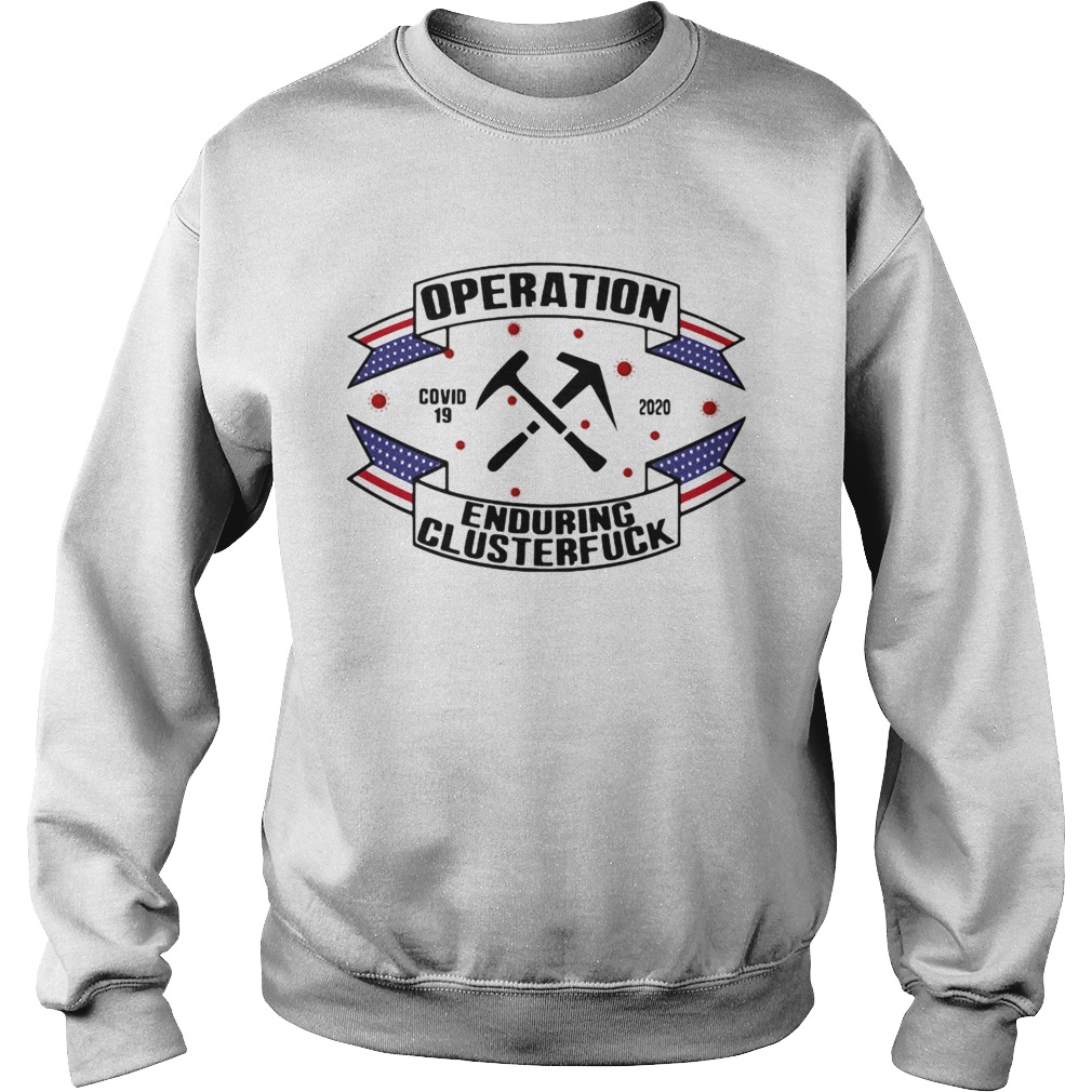 Operations covid 19 Roofer 2020 enduring clusterfuck  Sweatshirt