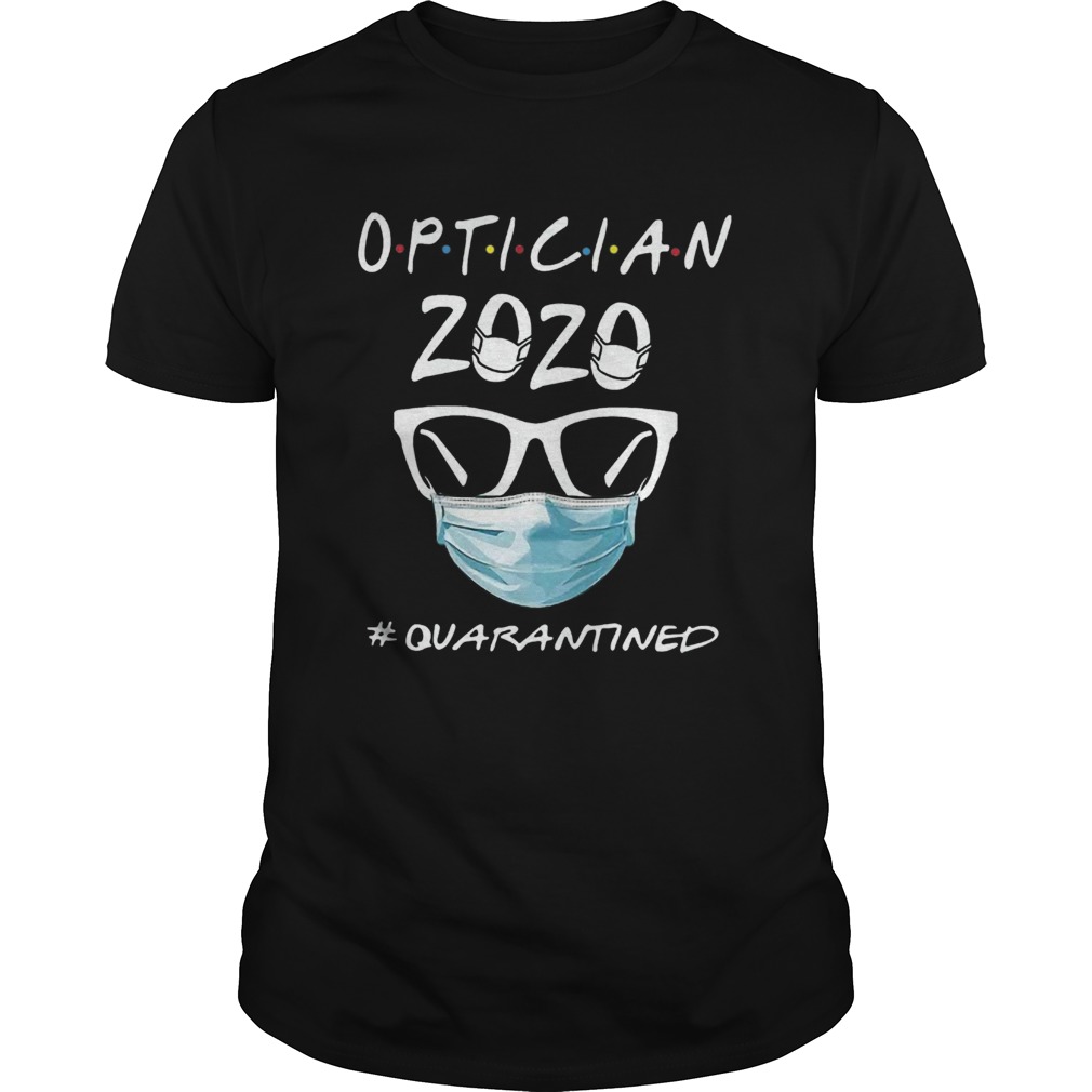 Optician 2020 Quarantined COVID19 shirt