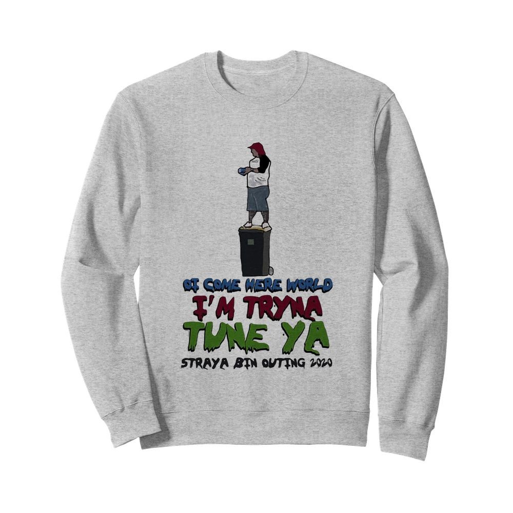 Ot come here world i’m tryna tune ya straya bin outing 2020  Unisex Sweatshirt