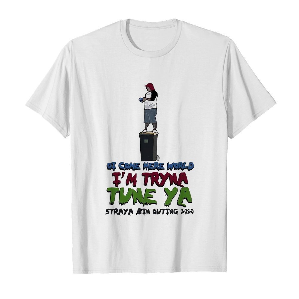 Ot come here world i’m tryna tune ya straya bin outing 2020  Classic Men's T-shirt